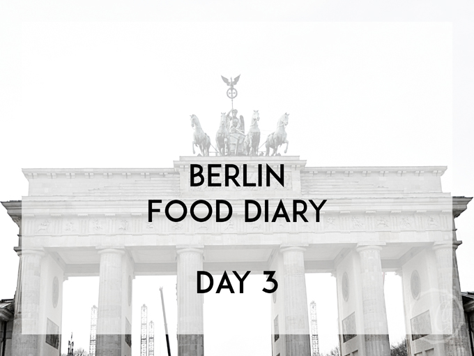 Berlin Food Diary Day 3